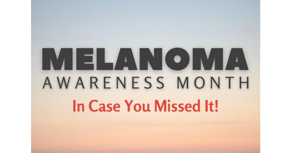 Melanoma Awareness Month: In Case You Missed It - Melanoma